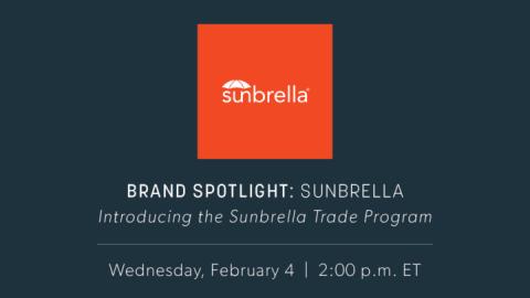 Brand Spotlight: Sunbrella. Introducing the Sunbrella Trade Program. Wednesday, February 4 | 2:00 p.m. ET.